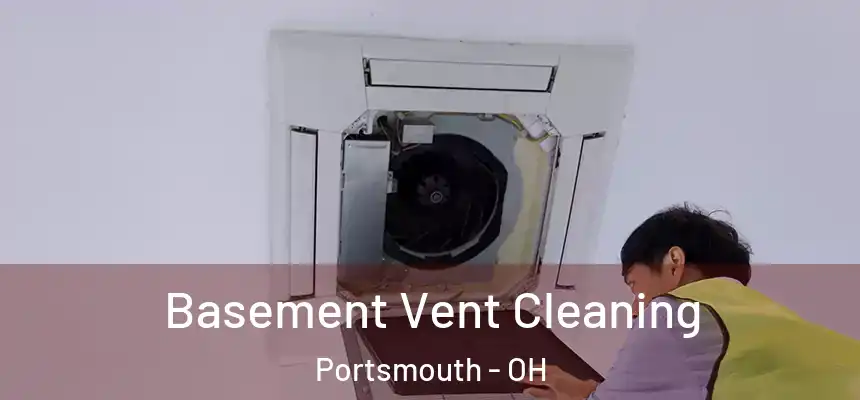  Basement Vent Cleaning Portsmouth - OH