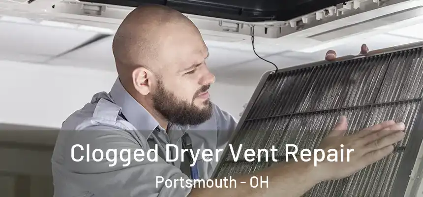  Clogged Dryer Vent Repair Portsmouth - OH