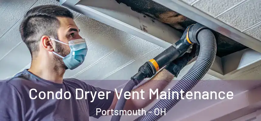  Condo Dryer Vent Maintenance Portsmouth - OH