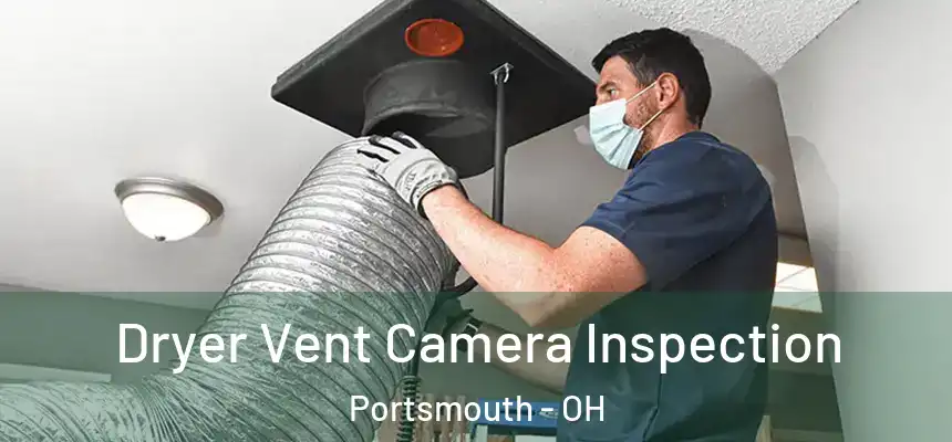  Dryer Vent Camera Inspection Portsmouth - OH