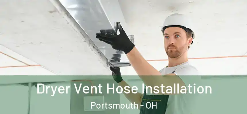 Dryer Vent Hose Installation Portsmouth - OH