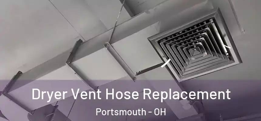  Dryer Vent Hose Replacement Portsmouth - OH