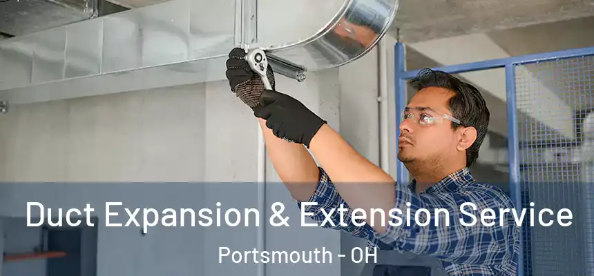  Duct Expansion & Extension Service Portsmouth - OH