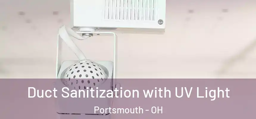  Duct Sanitization with UV Light Portsmouth - OH