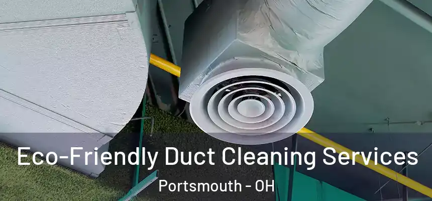  Eco-Friendly Duct Cleaning Services Portsmouth - OH