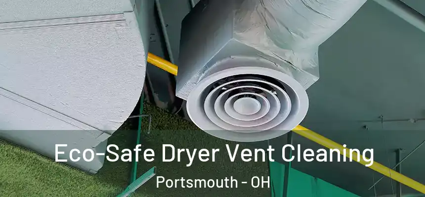  Eco-Safe Dryer Vent Cleaning Portsmouth - OH