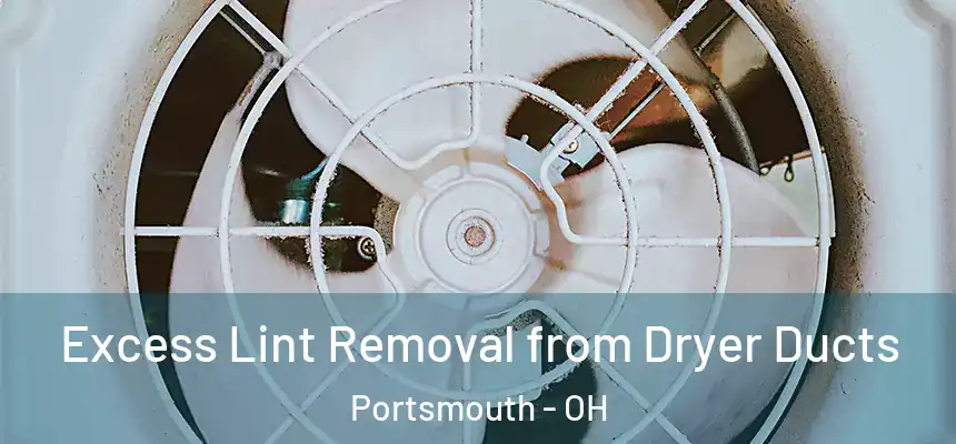  Excess Lint Removal from Dryer Ducts Portsmouth - OH