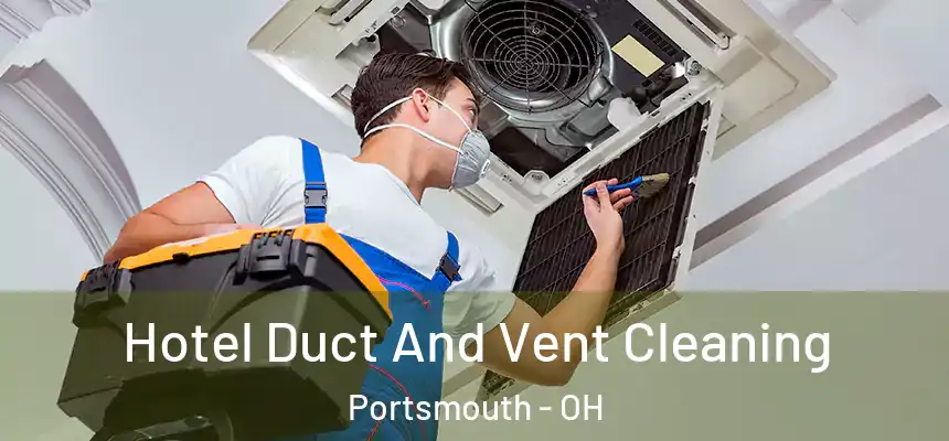  Hotel Duct And Vent Cleaning Portsmouth - OH
