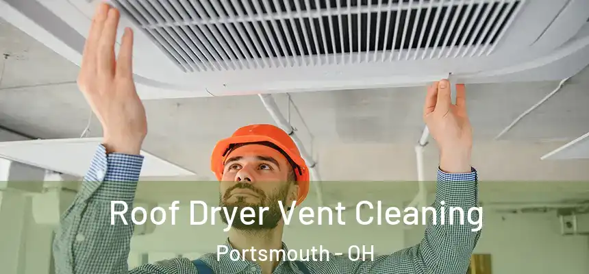  Roof Dryer Vent Cleaning Portsmouth - OH